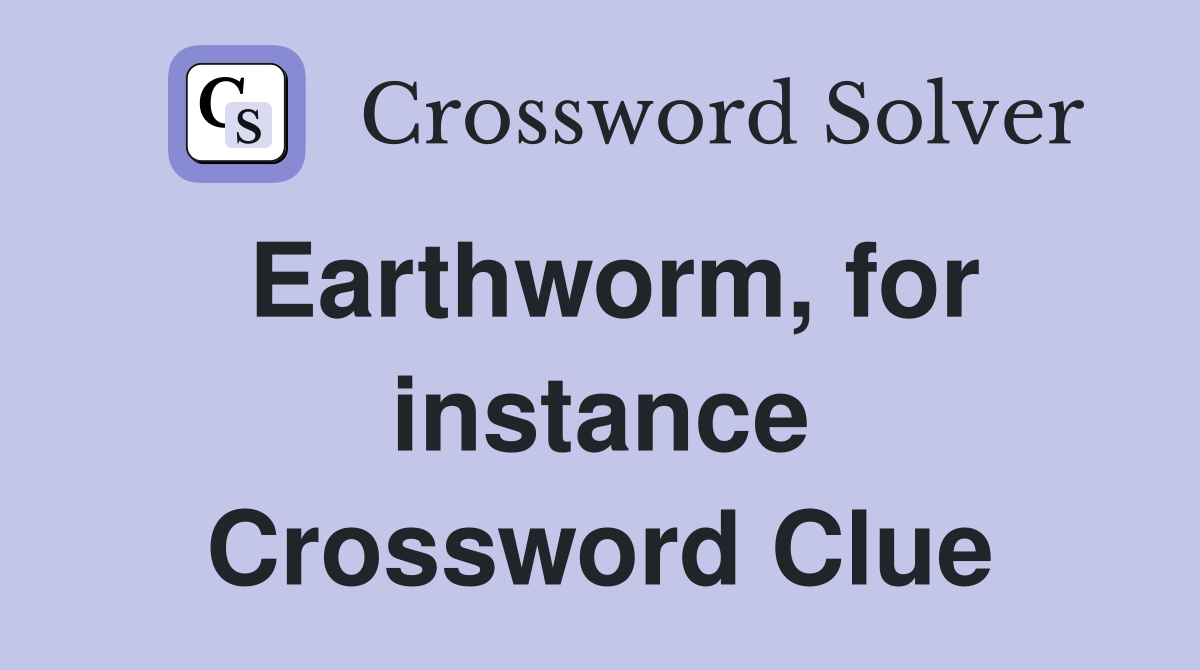 Earthworm, for instance Crossword Clue