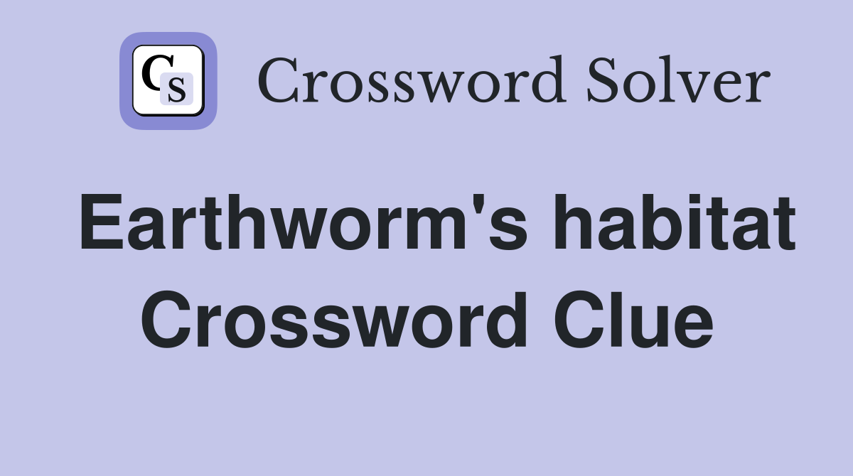Earthworm's habitat Crossword Clue