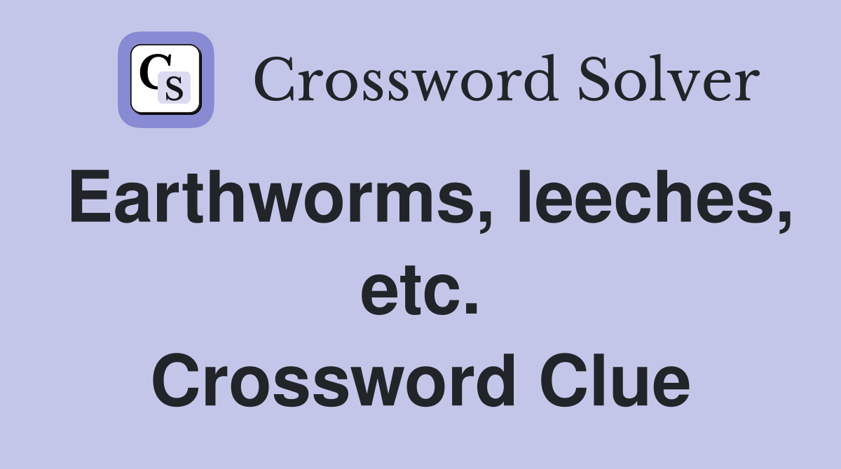 Earthworms, leeches, etc. Crossword Clue