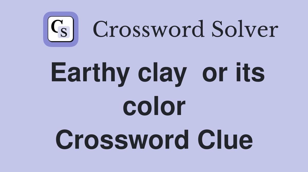 Earthy clay  or its color Crossword Clue