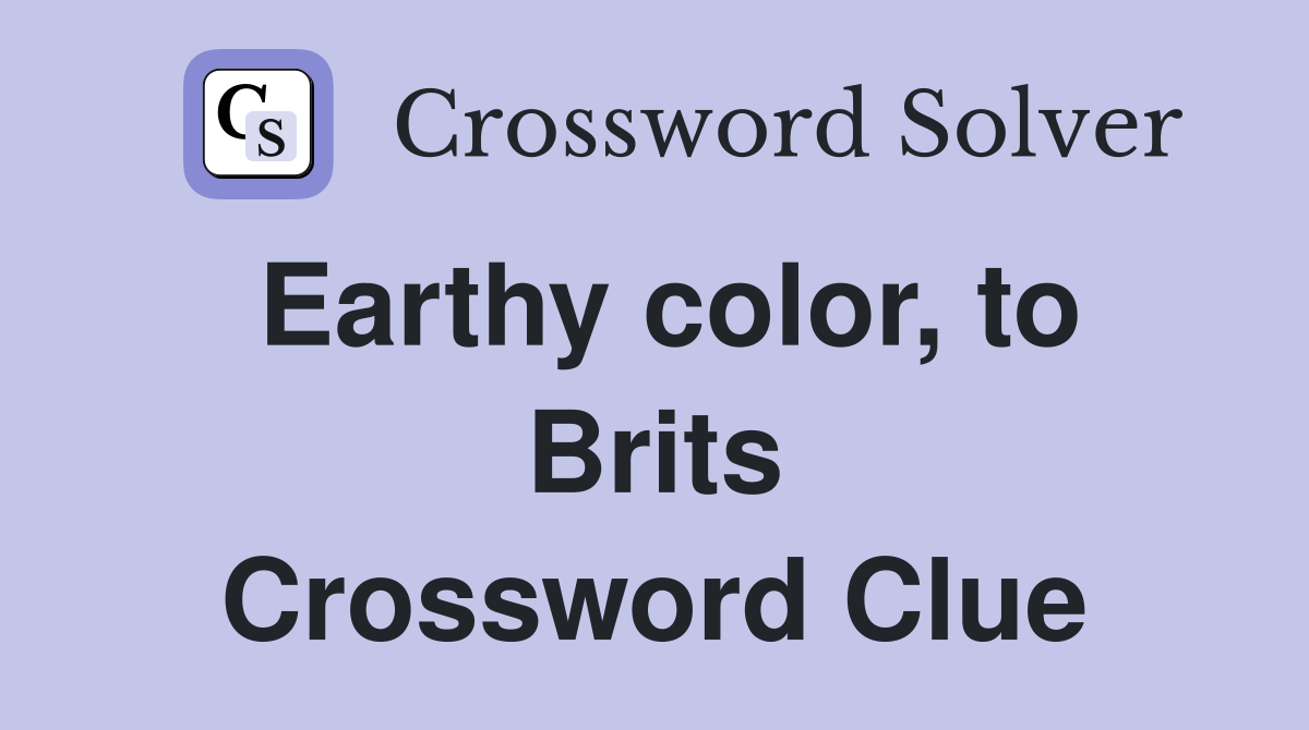 Earthy color, to Brits Crossword Clue