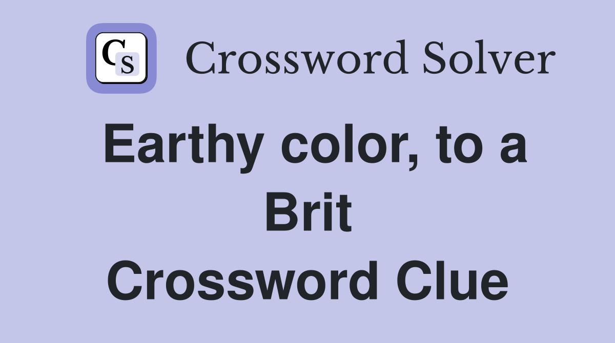 Earthy color, to a Brit Crossword Clue