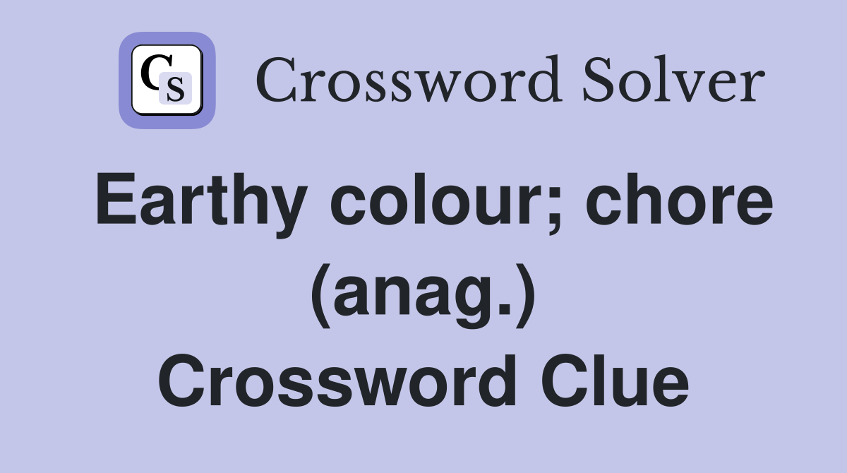 Earthy colour; chore (anag.) Crossword Clue