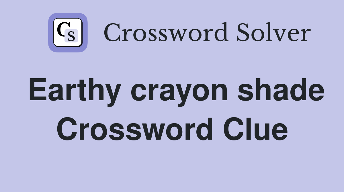Earthy crayon shade Crossword Clue