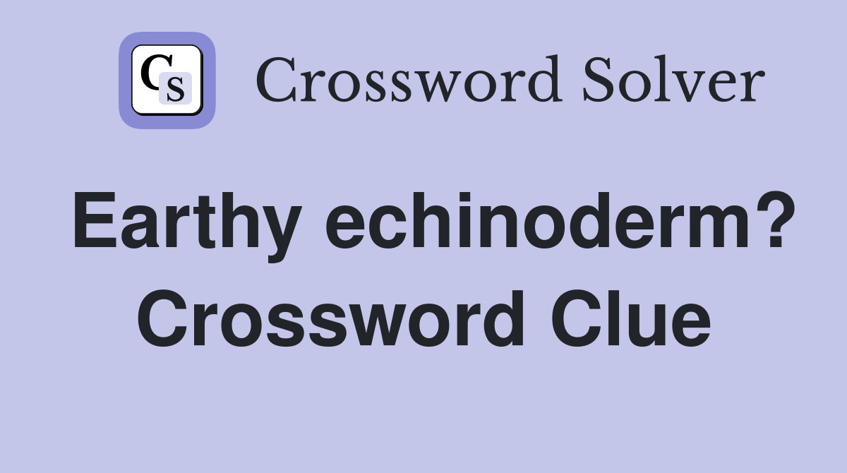 Earthy echinoderm? Crossword Clue