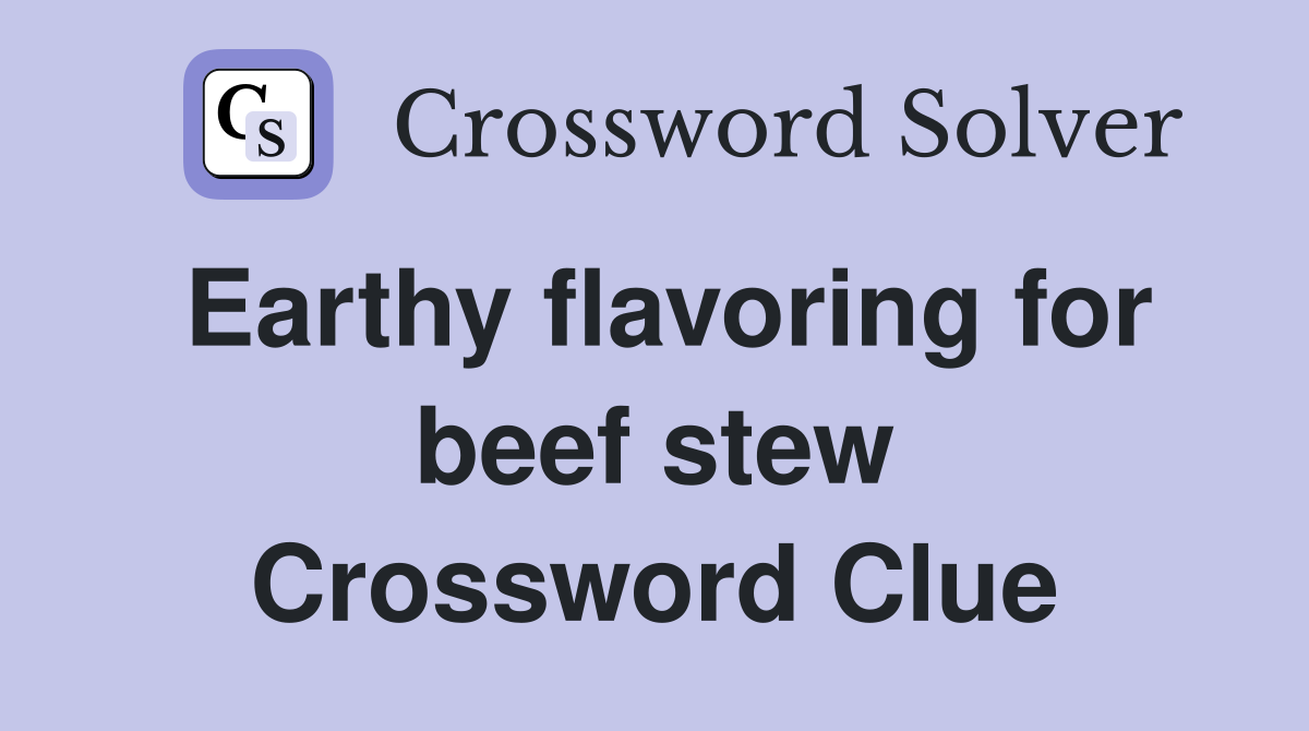 Earthy flavoring for beef stew Crossword Clue