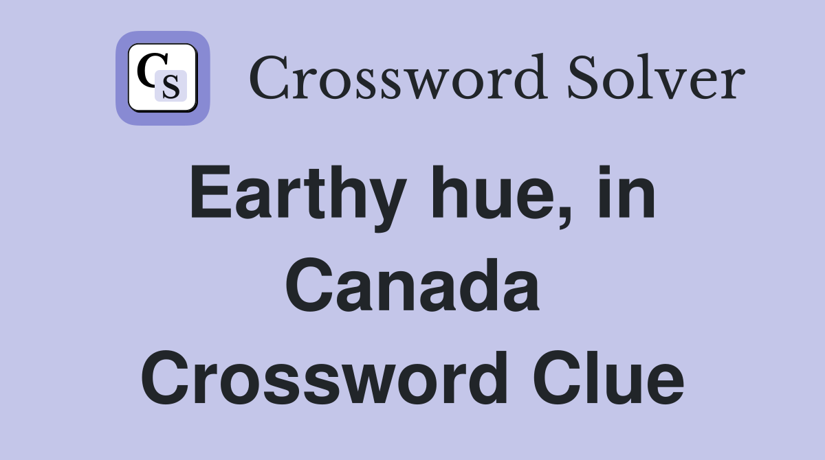 Earthy hue, in Canada Crossword Clue