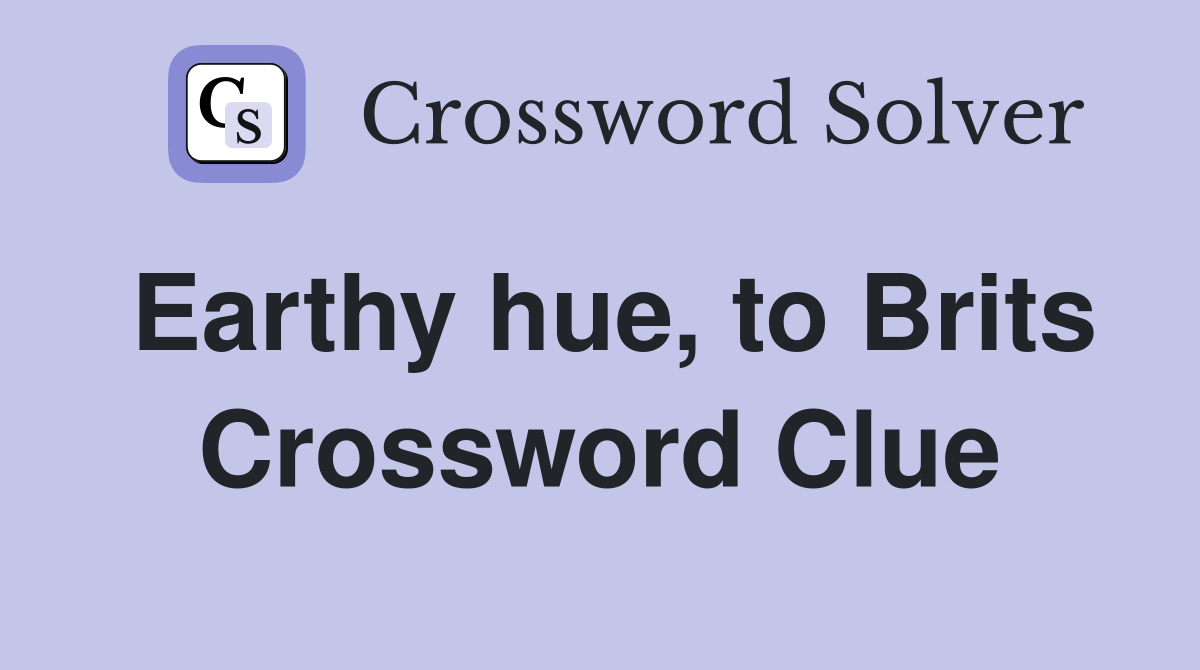 Earthy hue, to Brits Crossword Clue