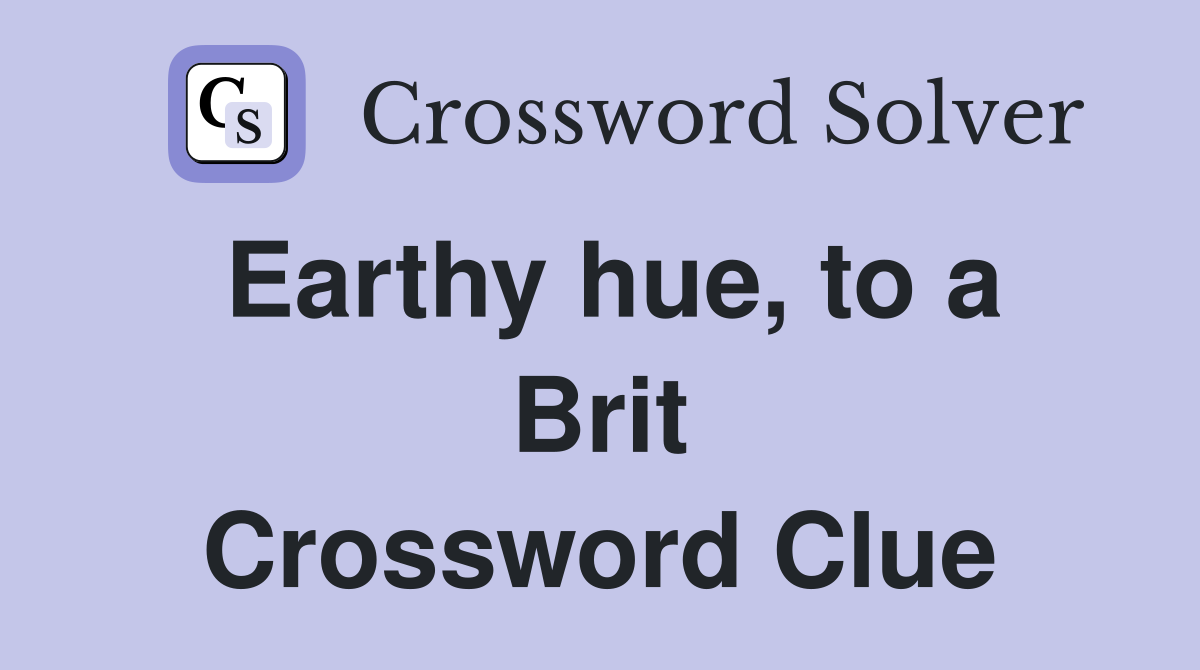 Earthy hue, to a Brit Crossword Clue