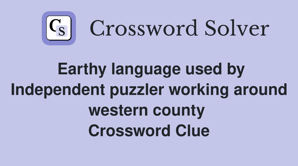 Earthy language used by Independent puzzler working around western county  Crossword Clue