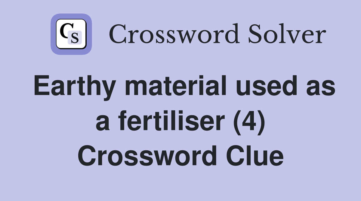 Earthy material used as a fertiliser (4) Crossword Clue