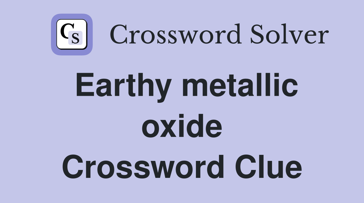 Earthy metallic oxide Crossword Clue