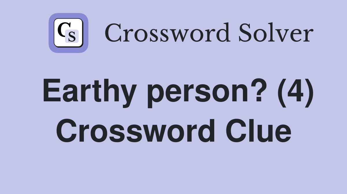 Earthy person? (4) Crossword Clue