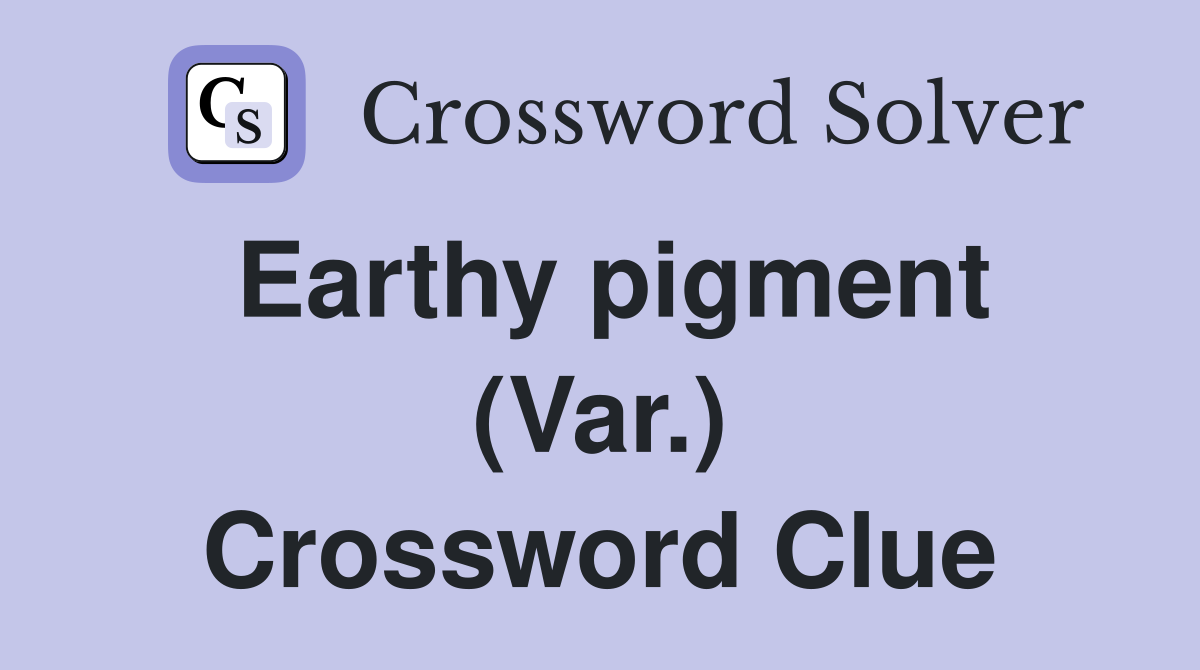 Earthy pigment (Var.) Crossword Clue