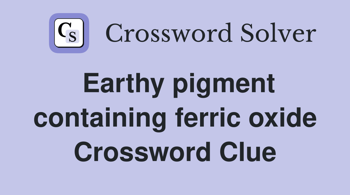 Earthy pigment containing ferric oxide Crossword Clue