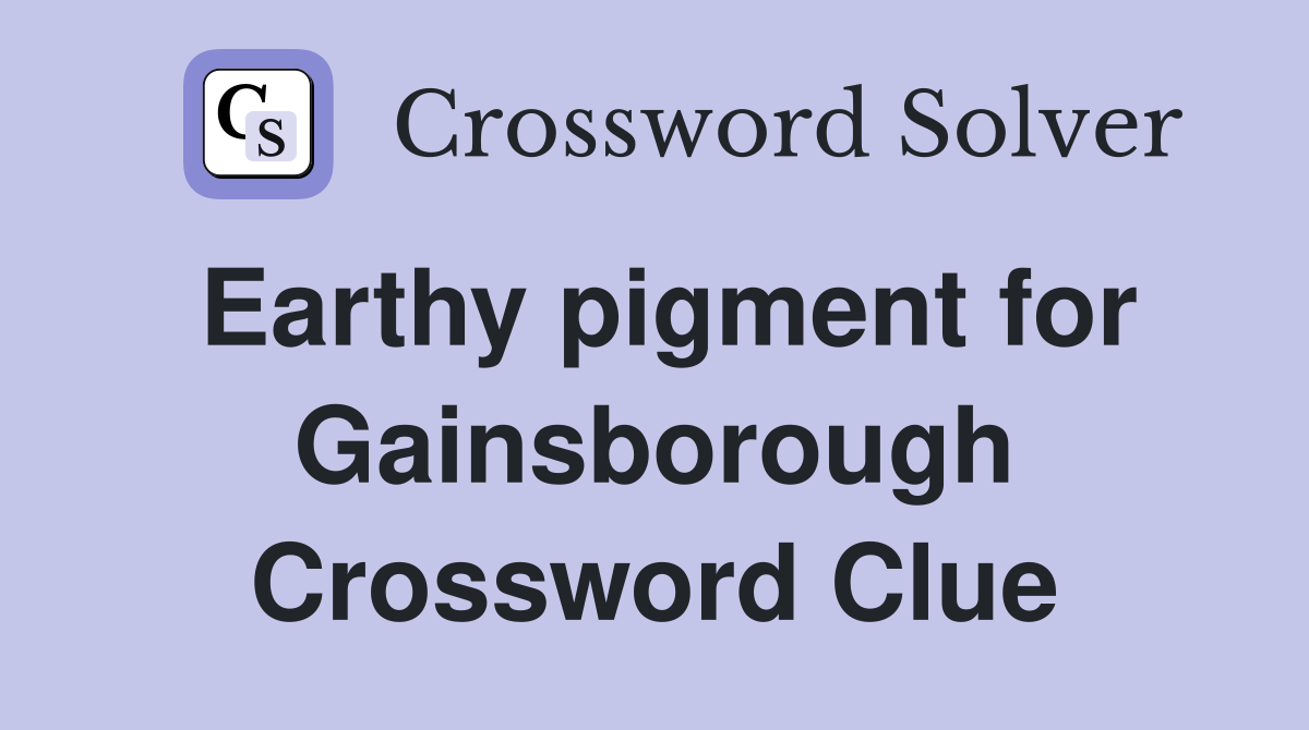 Earthy pigment for Gainsborough Crossword Clue