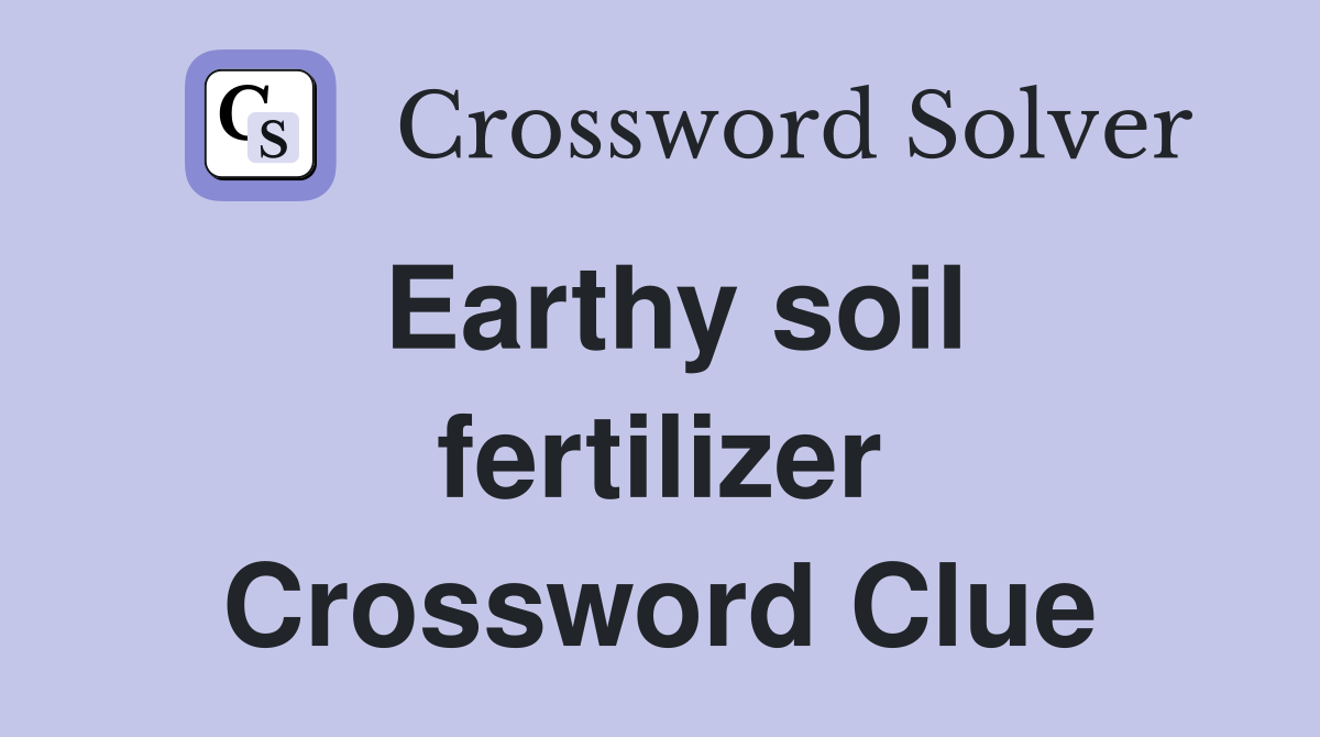 Earthy soil fertilizer Crossword Clue
