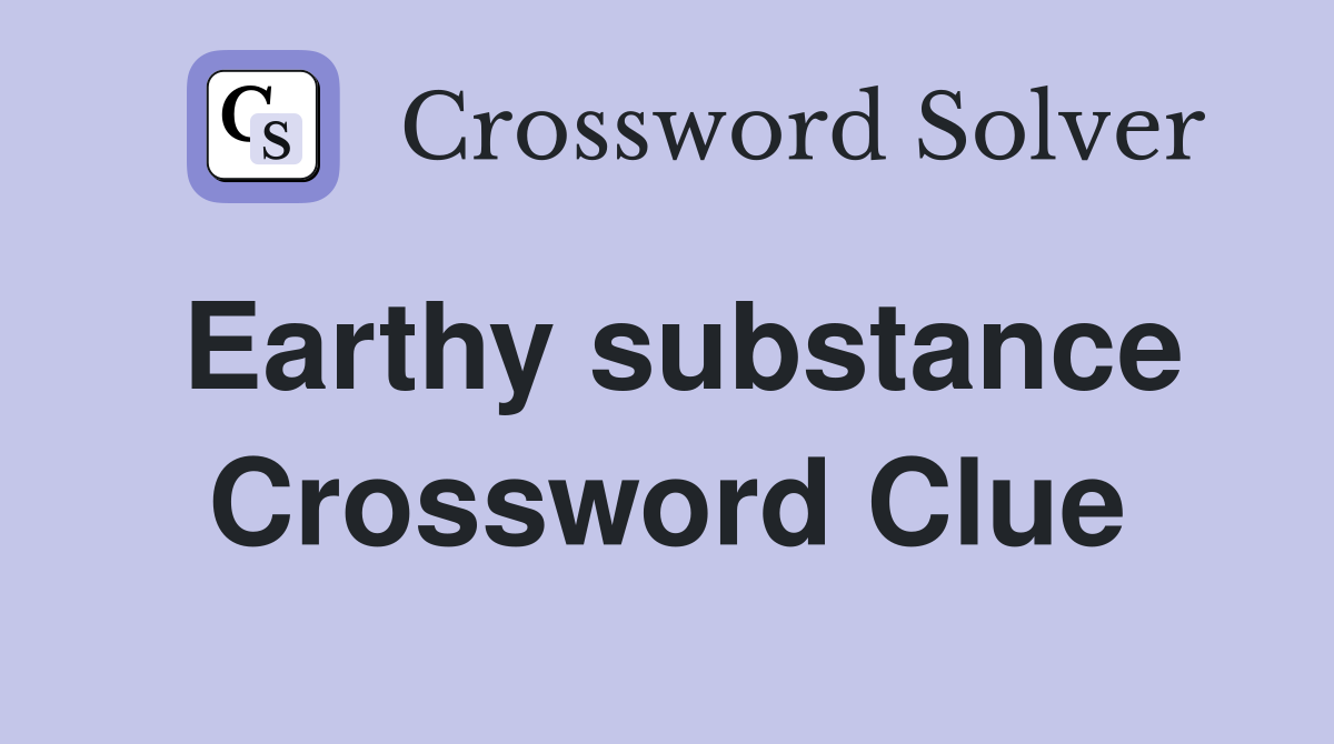 Earthy substance Crossword Clue