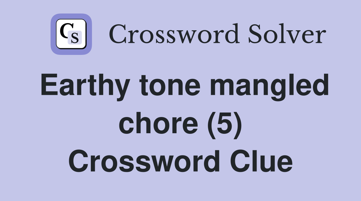 Earthy tone mangled chore (5) Crossword Clue