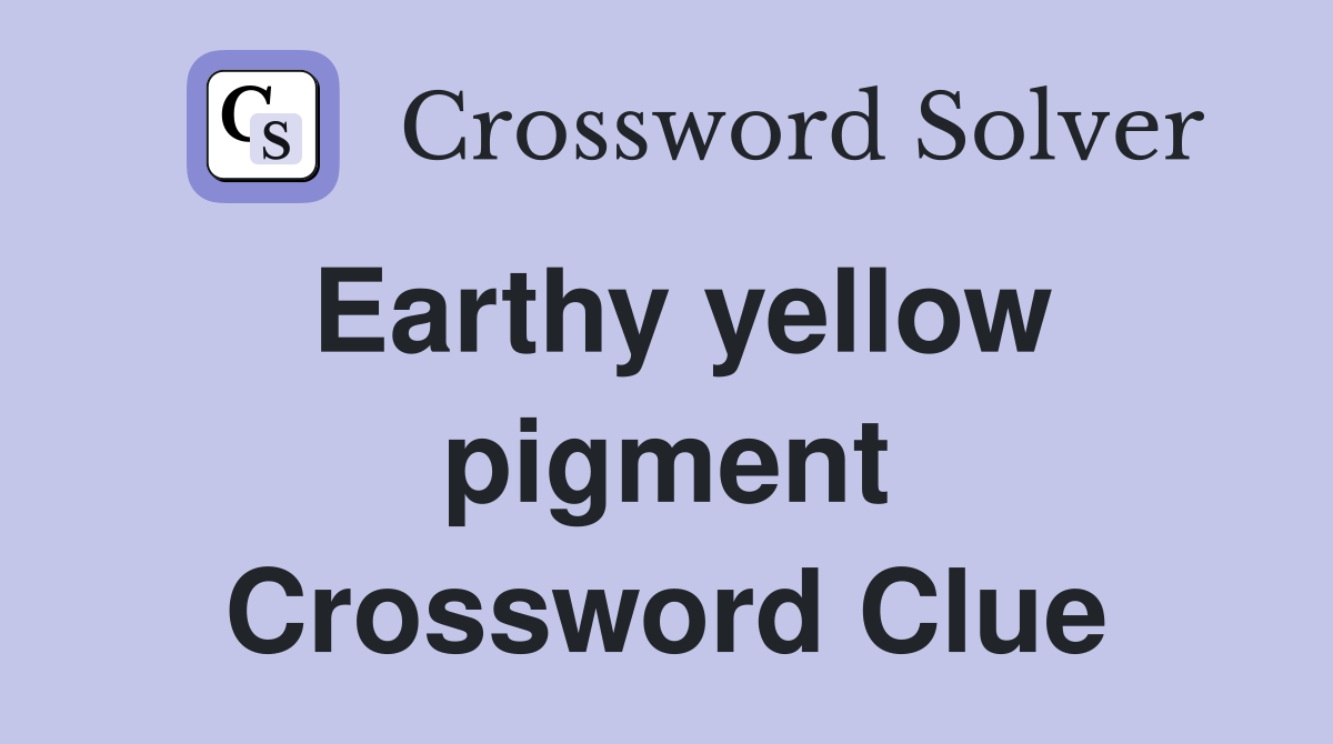 Earthy yellow pigment Crossword Clue