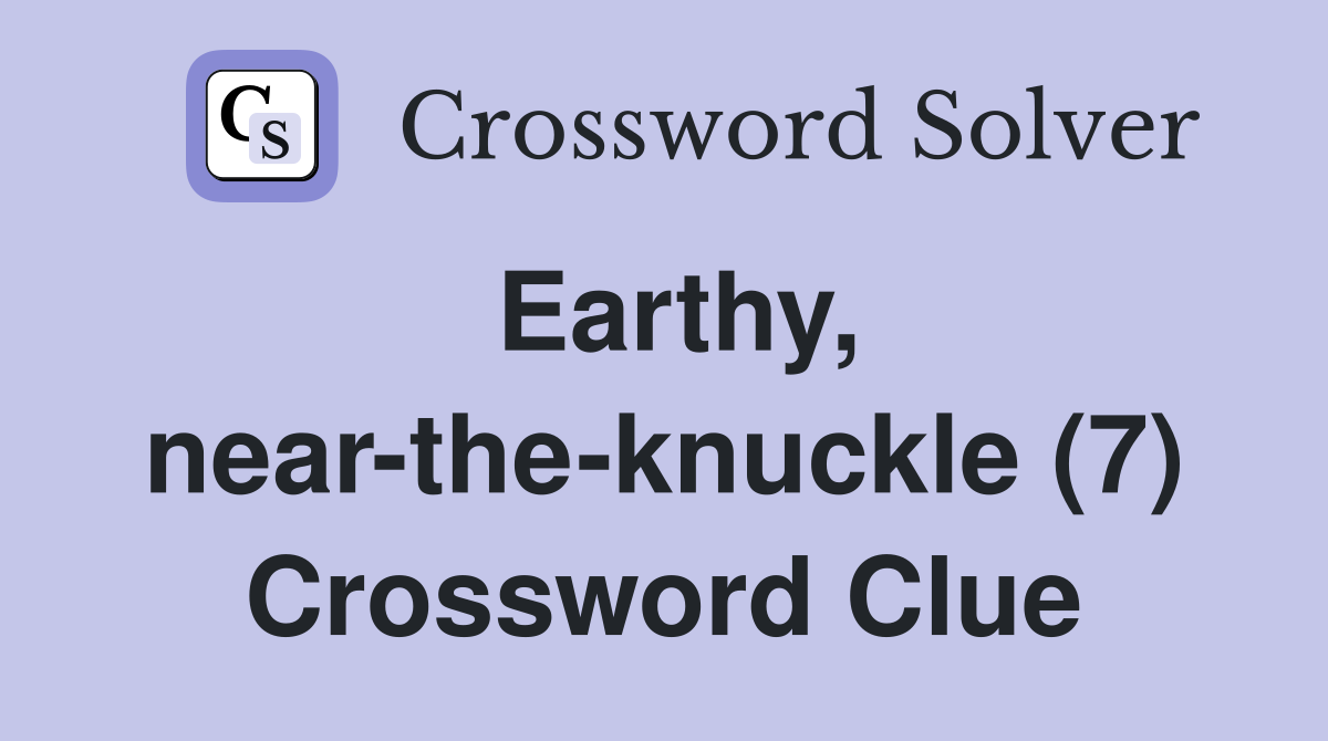 Earthy, near-the-knuckle (7) Crossword Clue