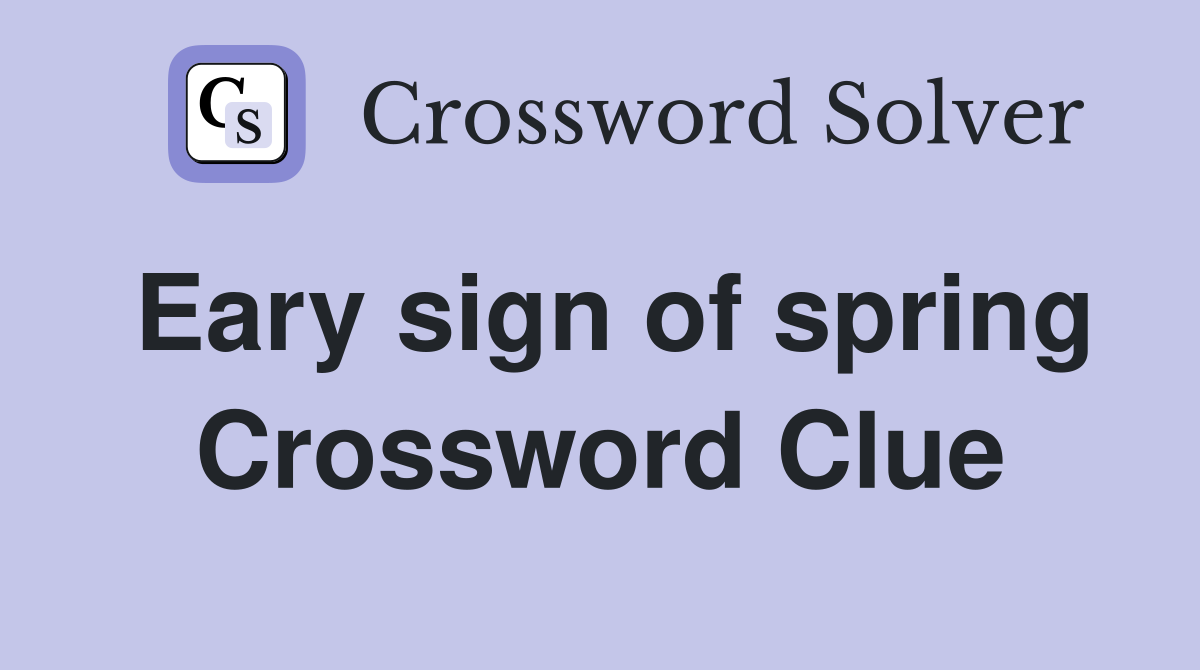 Eary sign of spring Crossword Clue