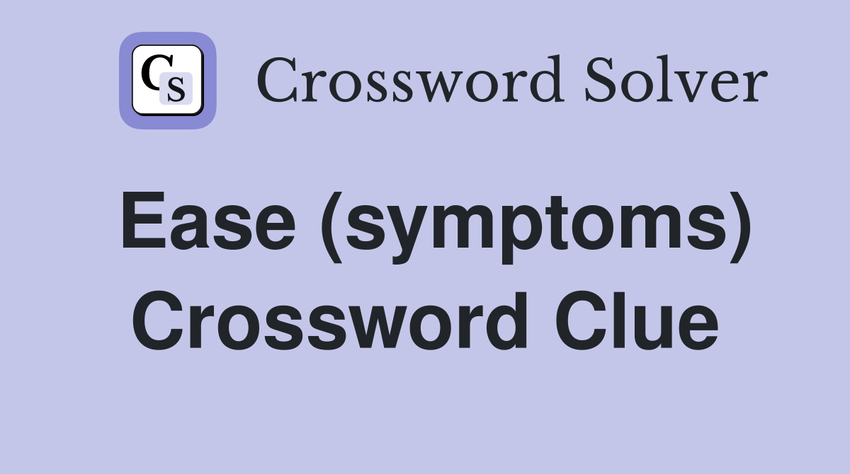 Ease (symptoms) Crossword Clue