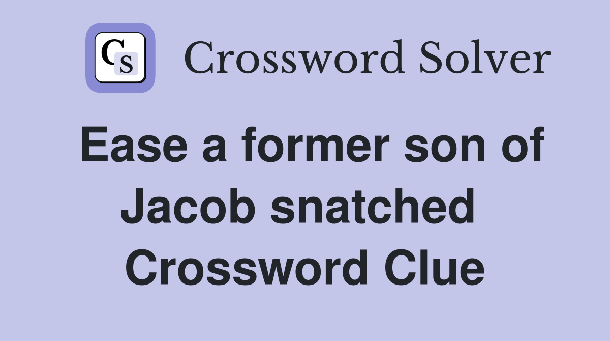 Ease a former son of Jacob snatched  Crossword Clue