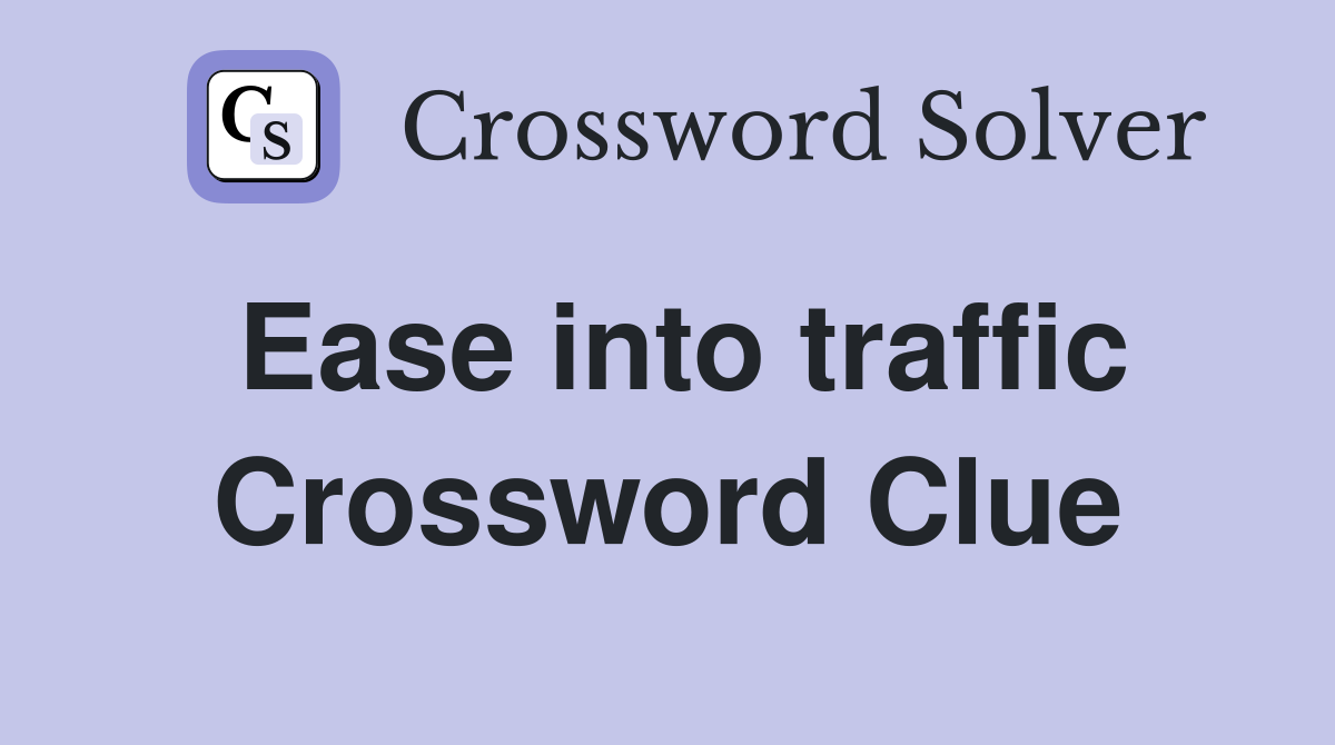 Ease into traffic Crossword Clue
