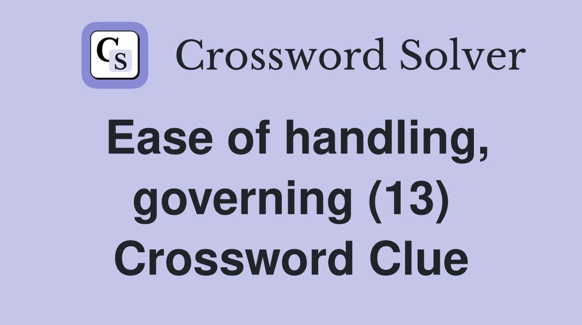 Ease of handling, governing (13) Crossword Clue