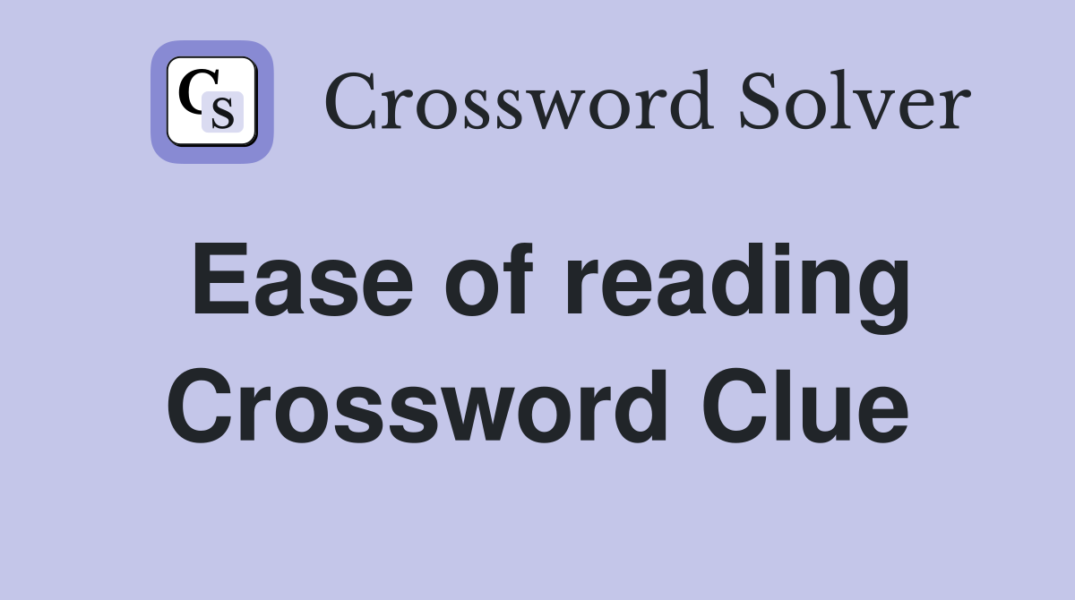 Ease of reading Crossword Clue