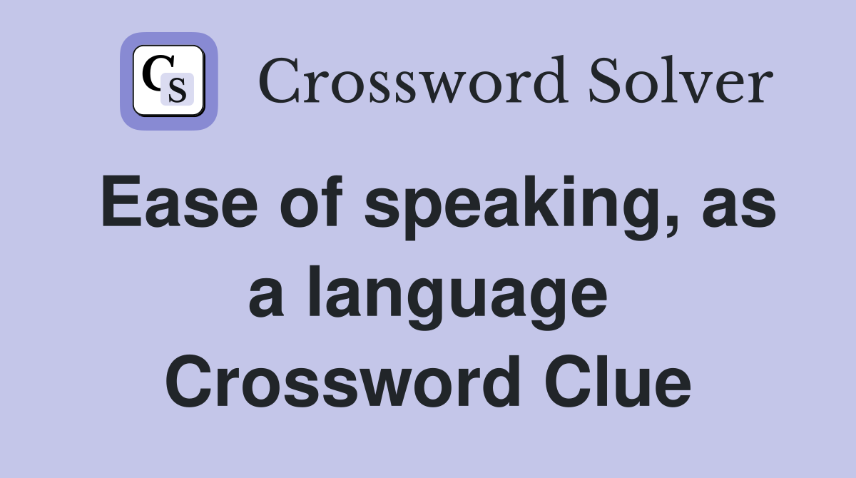 Ease of speaking, as a language Crossword Clue