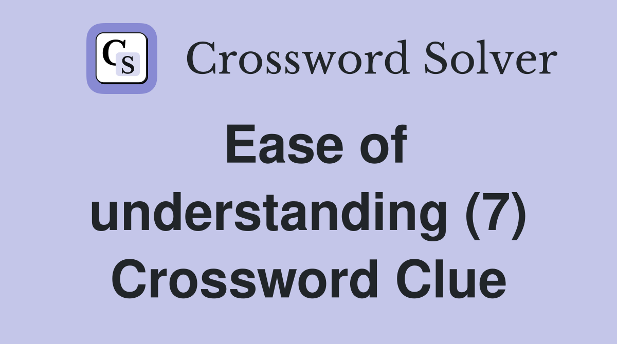 Ease of understanding (7) Crossword Clue