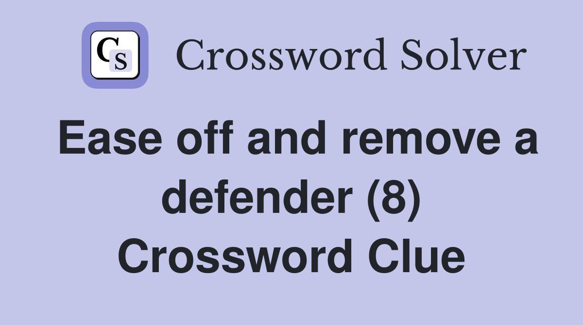 Ease off and remove a defender (8) Crossword Clue