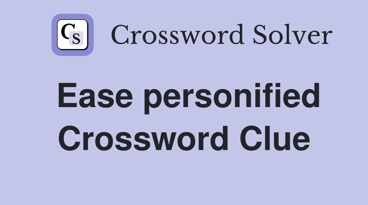 Ease personified Crossword Clue