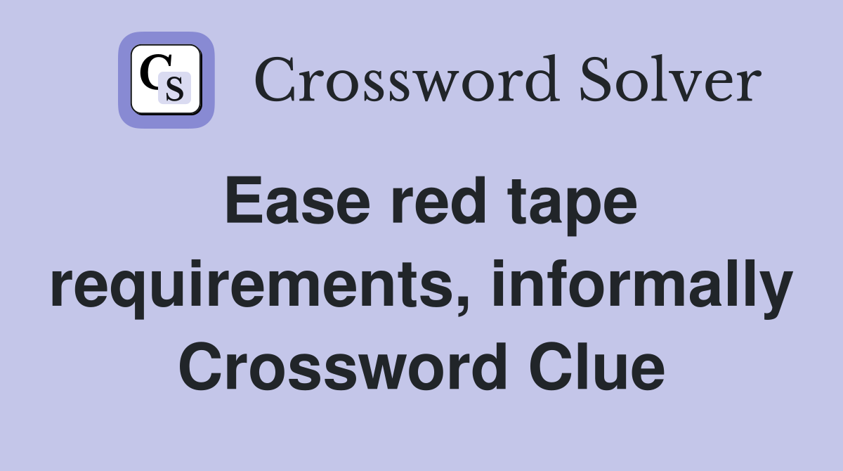 Ease red tape requirements, informally Crossword Clue