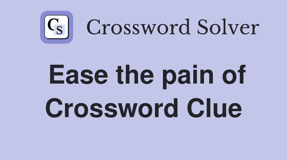 Ease the pain of Crossword Clue