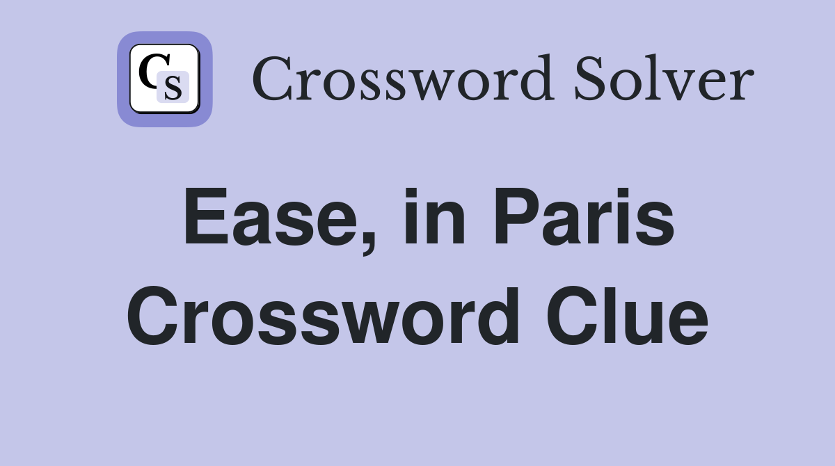 Ease, in Paris Crossword Clue