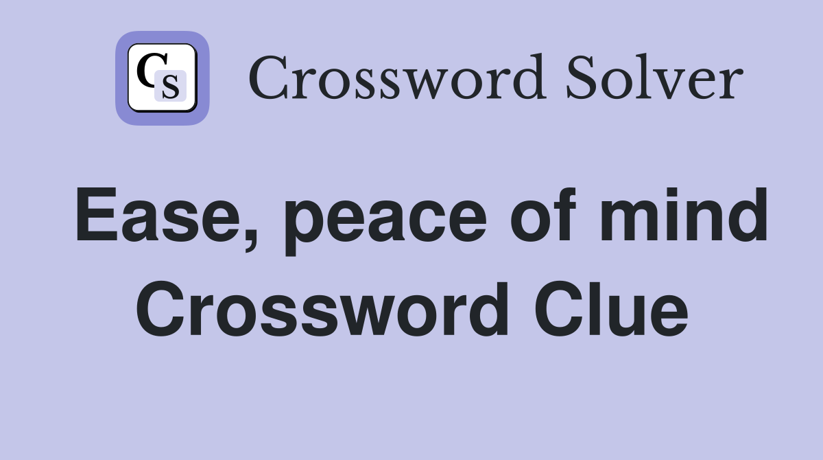 Ease, peace of mind Crossword Clue