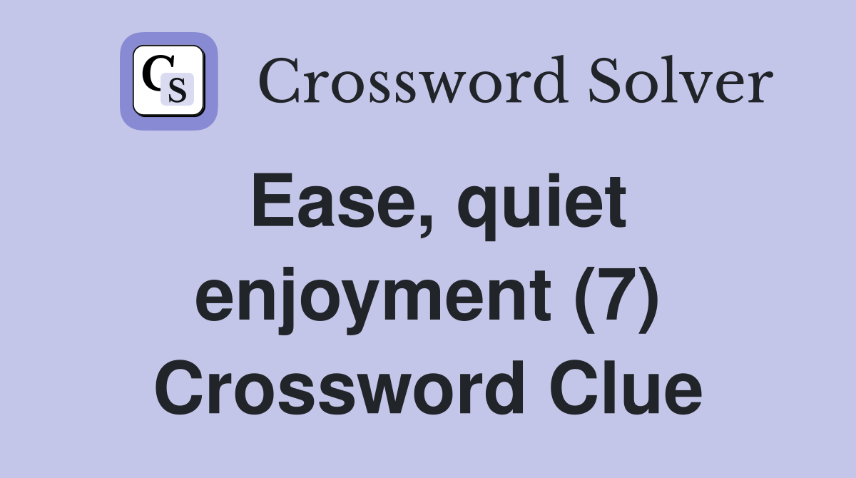 Ease, quiet enjoyment (7) Crossword Clue