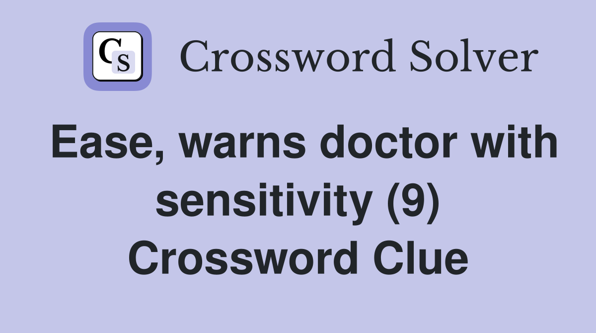 Ease, warns doctor with sensitivity (9) Crossword Clue