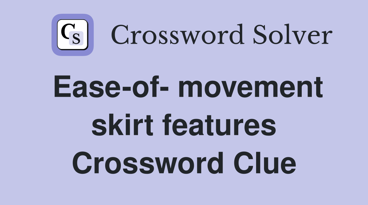 Ease-of- movement skirt features Crossword Clue