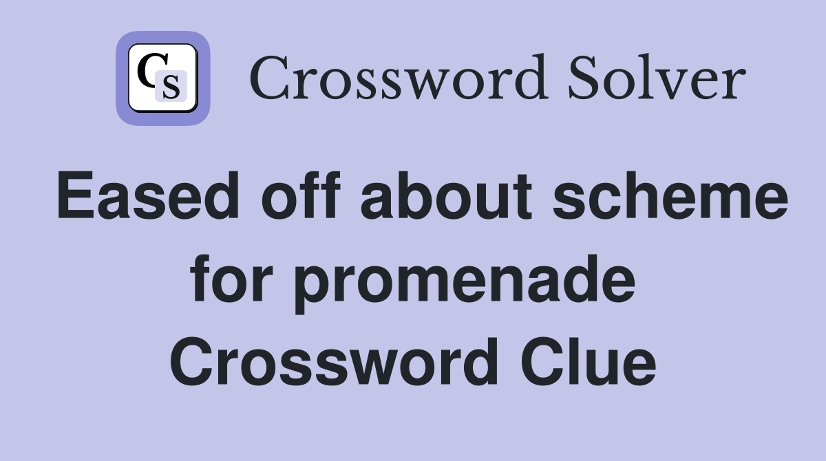 Eased off about scheme for promenade Crossword Clue