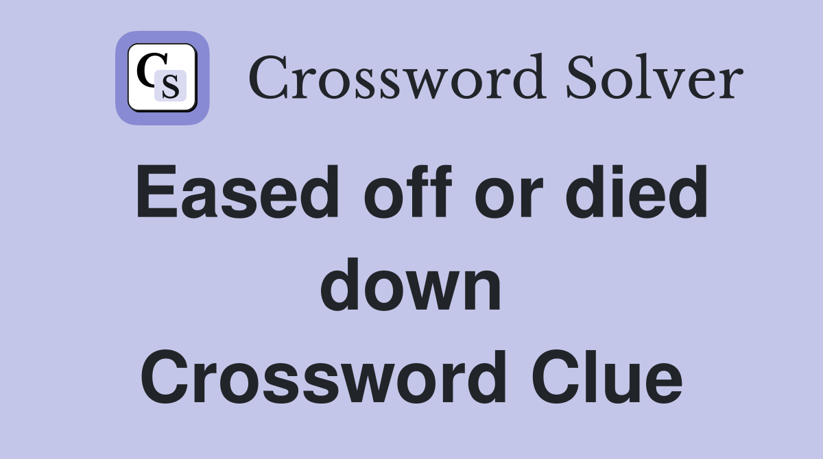Eased off or died down Crossword Clue