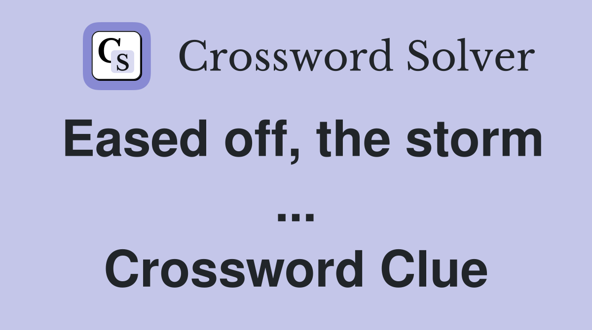 Eased off, the storm ... Crossword Clue