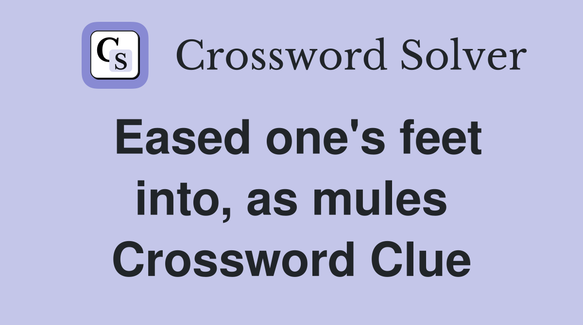 Eased one's feet into, as mules Crossword Clue