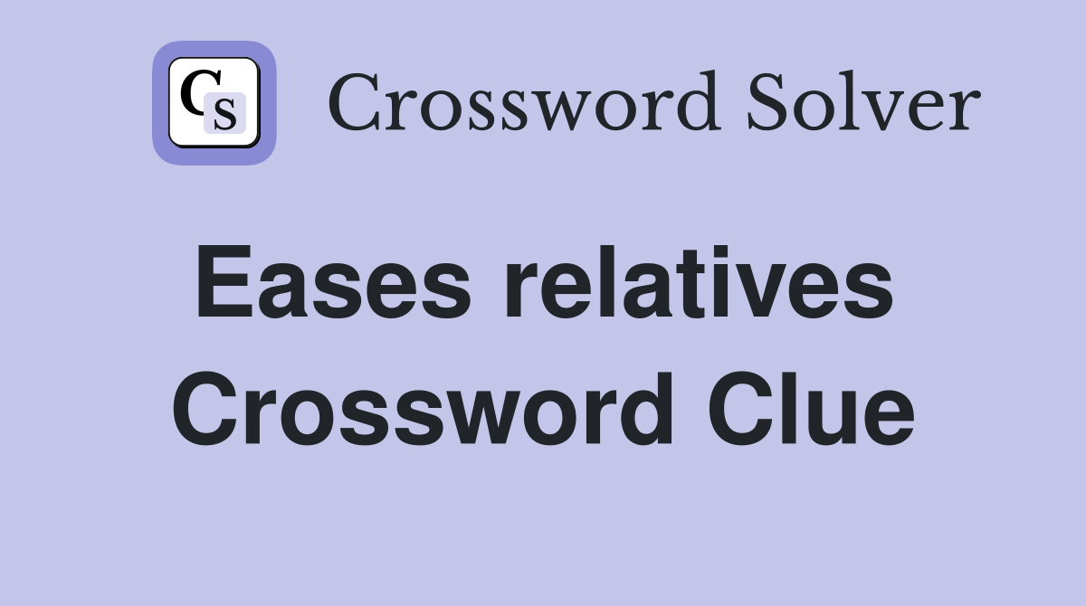 Eases relatives  Crossword Clue