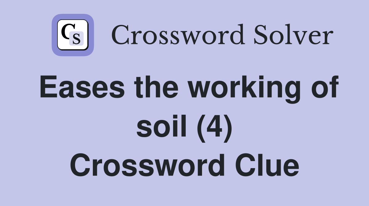 Eases the working of soil (4) Crossword Clue