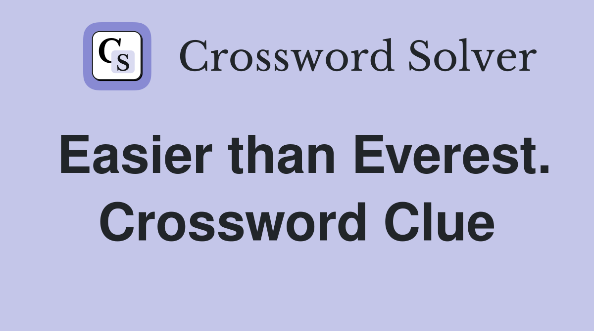 Easier than Everest. Crossword Clue