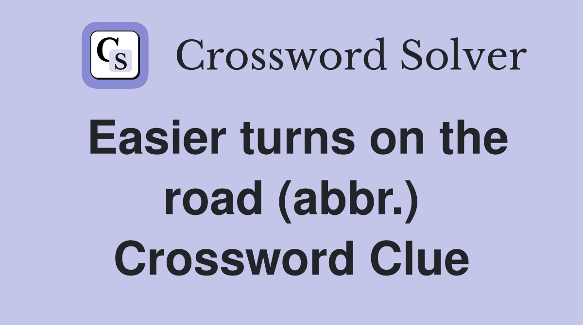 Easier turns on the road (abbr.) Crossword Clue